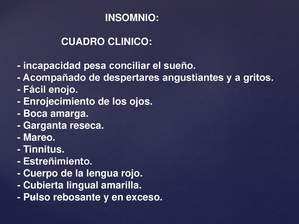 INSOMNIO: CUADRO CLINICO: - incapacidad pesa conciliar el sueño. - Acompañado de despertares angustiantes y a gritos.