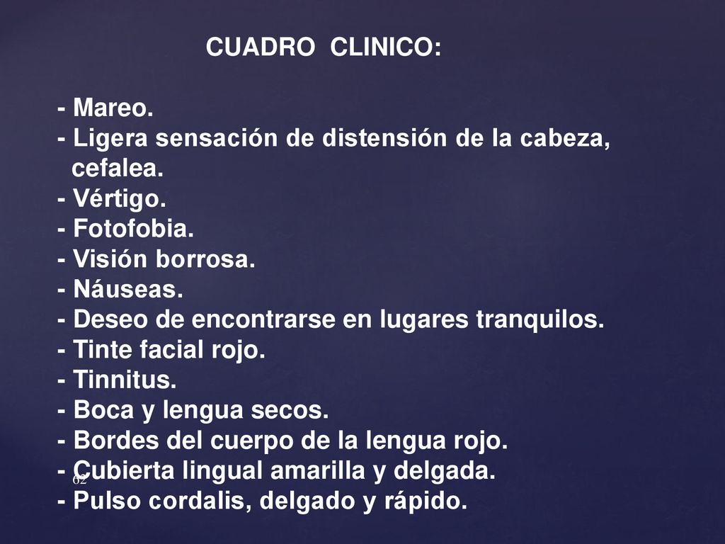 CUADRO CLINICO: - Mareo. - Ligera sensación de distensión de la cabeza, cefalea. - Vértigo. - Fotofobia.