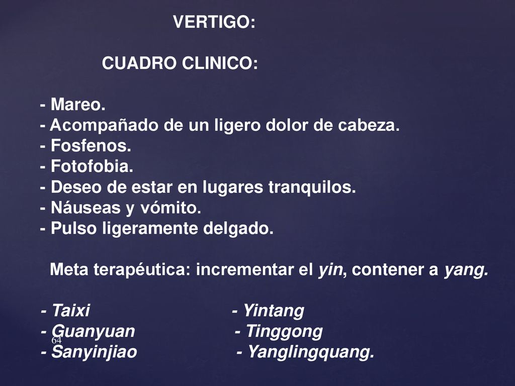 VERTIGO: CUADRO CLINICO: - Mareo. - Acompañado de un ligero dolor de cabeza. - Fosfenos. - Fotofobia.