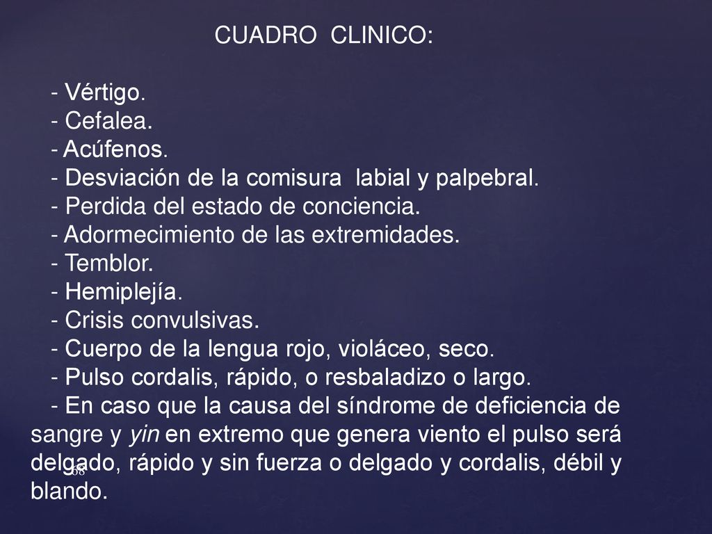 CUADRO CLINICO: - Vértigo. - Cefalea. - Acúfenos. - Desviación de la comisura labial y palpebral.
