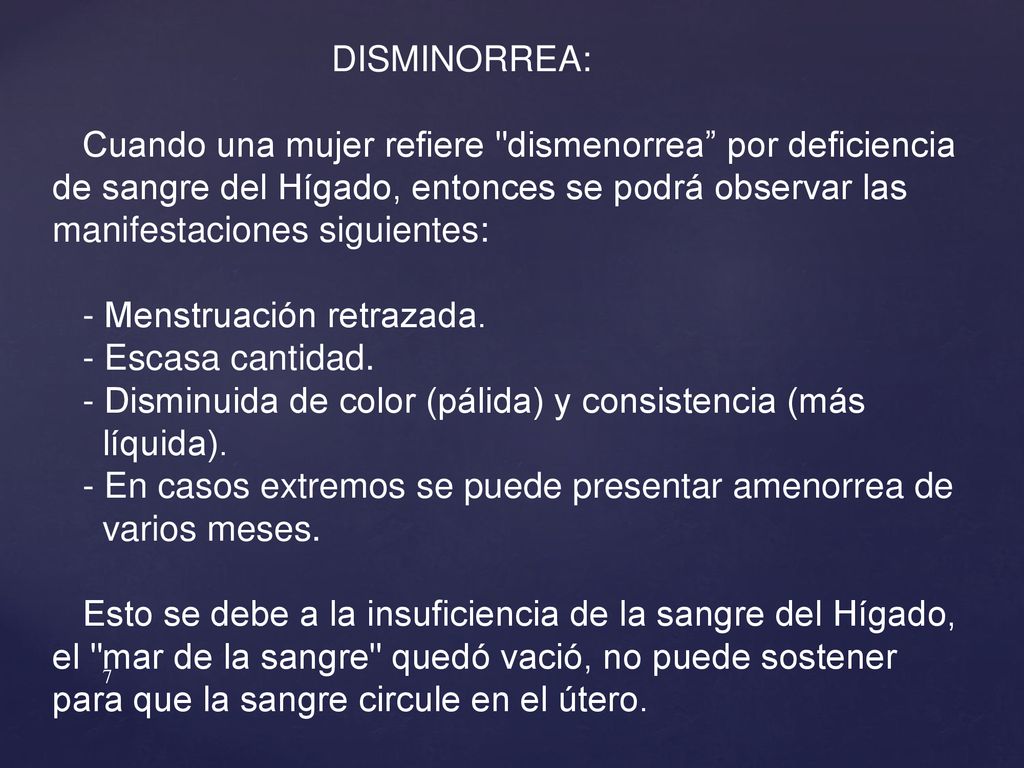 DISMINORREA: Cuando una mujer refiere dismenorrea por deficiencia de sangre del Hígado, entonces se podrá observar las manifestaciones siguientes: