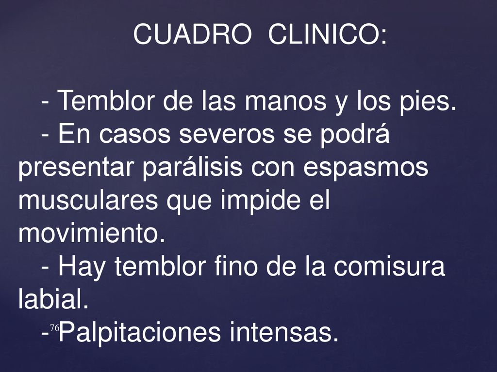CUADRO CLINICO: - Temblor de las manos y los pies. - En casos severos se podrá presentar parálisis con espasmos.