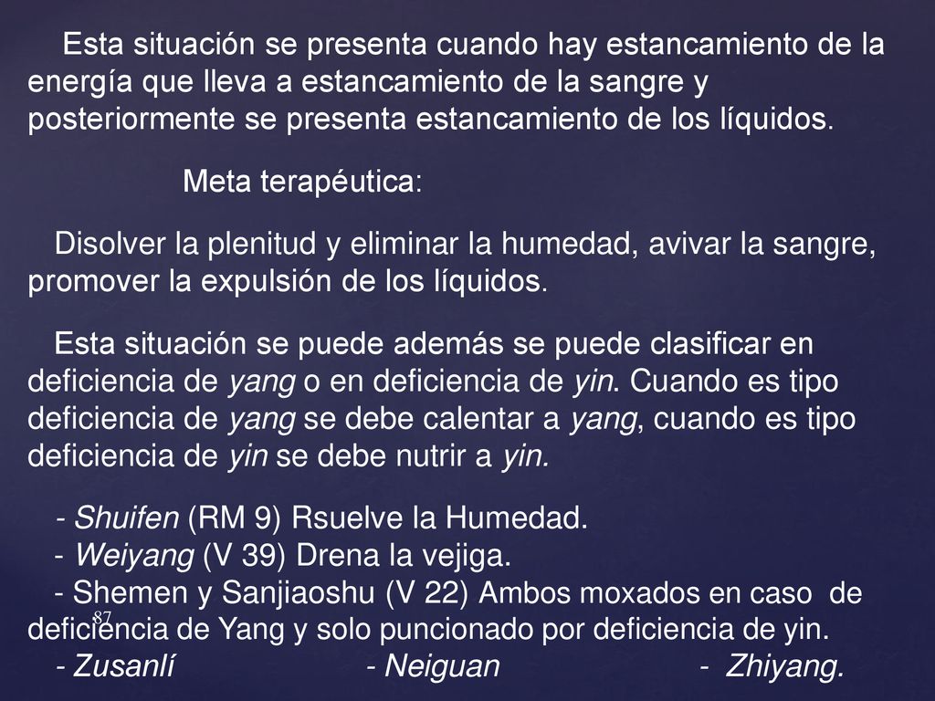 Esta situación se presenta cuando hay estancamiento de la energía que lleva a estancamiento de la sangre y posteriormente se presenta estancamiento de los líquidos.