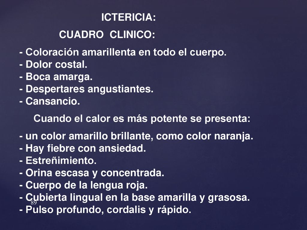 ICTERICIA: CUADRO CLINICO: - Coloración amarillenta en todo el cuerpo. - Dolor costal. - Boca amarga.