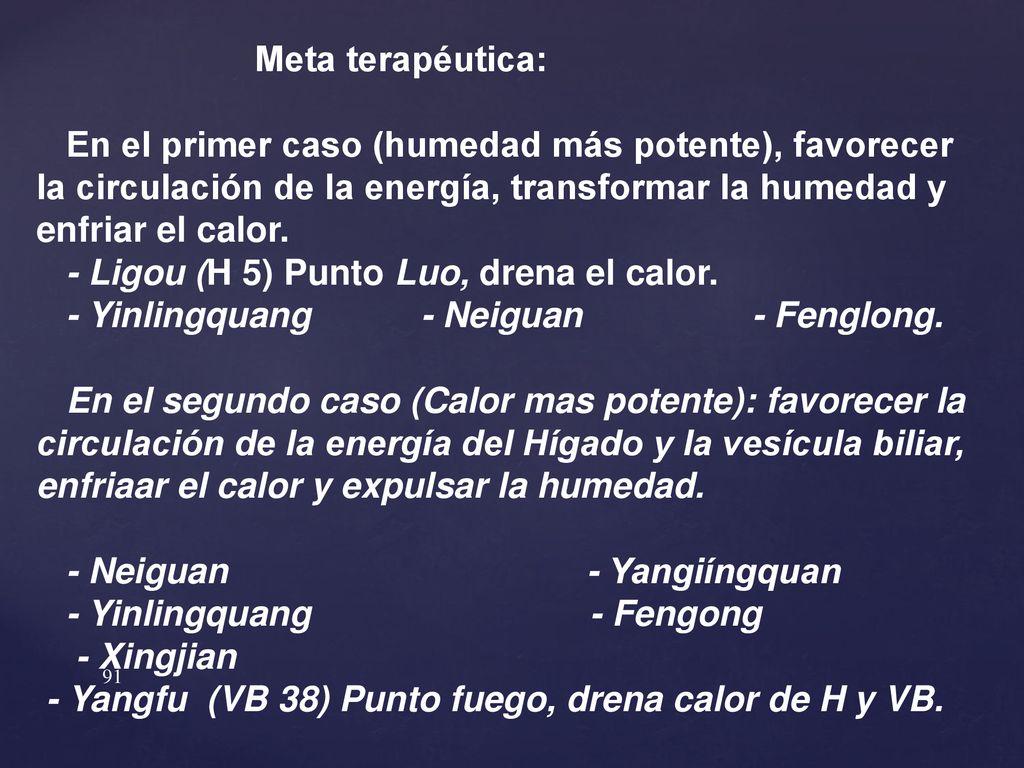 Meta terapéutica: En el primer caso (humedad más potente), favorecer la circulación de la energía, transformar la humedad y enfriar el calor.