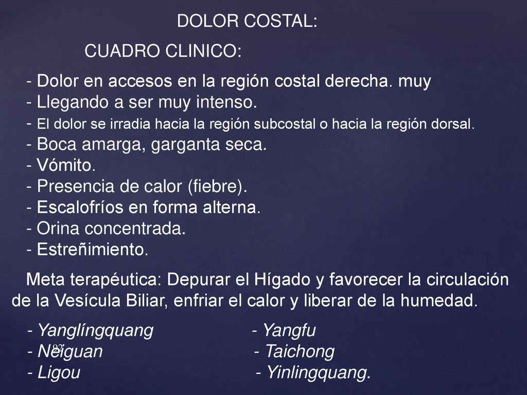 DOLOR COSTAL: CUADRO CLINICO: - Dolor en accesos en la región costal derecha. muy. - Llegando a ser muy intenso.