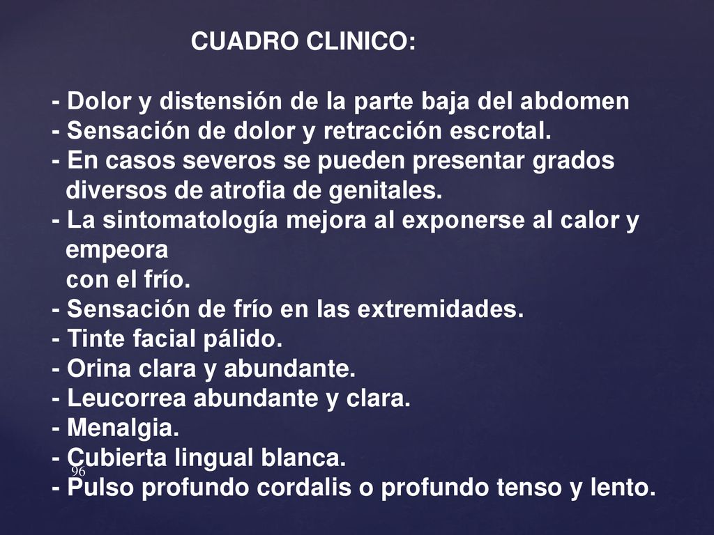 CUADRO CLINICO: - Dolor y distensión de la parte baja del abdomen. - Sensación de dolor y retracción escrotal.