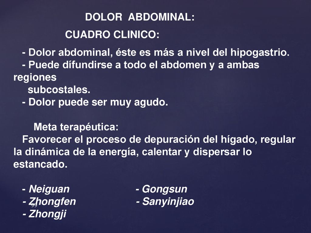 DOLOR ABDOMINAL: CUADRO CLINICO: - Dolor abdominal, éste es más a nivel del hipogastrio. - Puede dífundirse a todo el abdomen y a ambas regiones.
