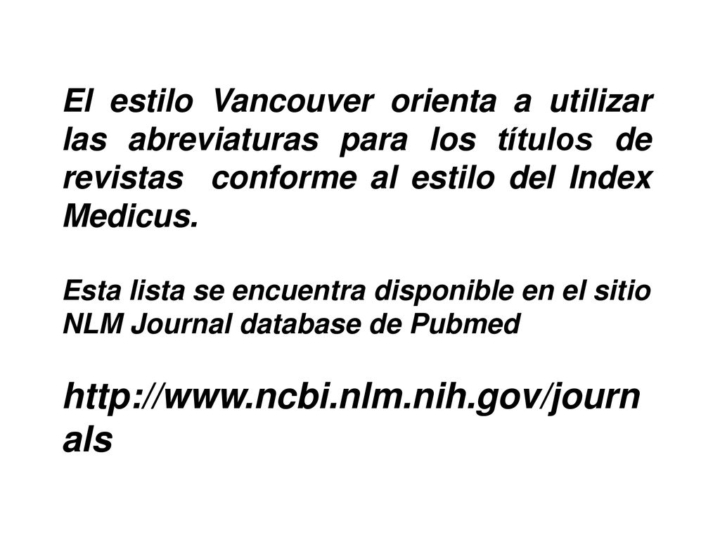 El estilo Vancouver orienta a utilizar las abreviaturas para los títulos de revistas conforme al estilo del Index Medicus.