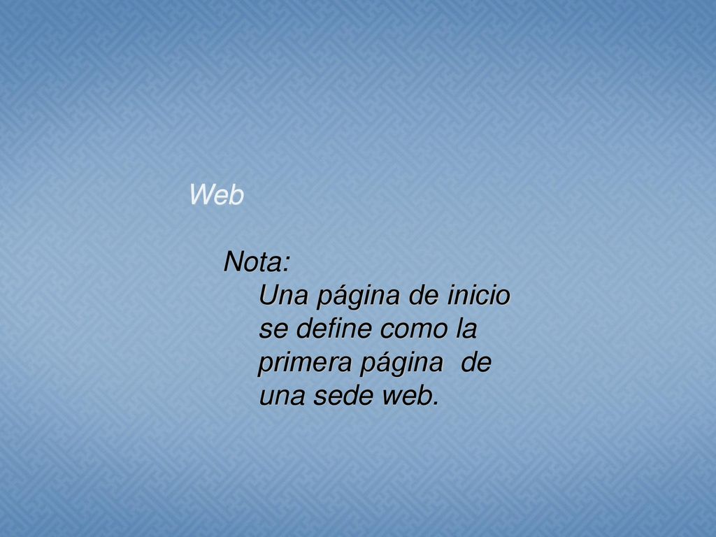 Web Nota: Una página de inicio se define como la primera página de una sede web.