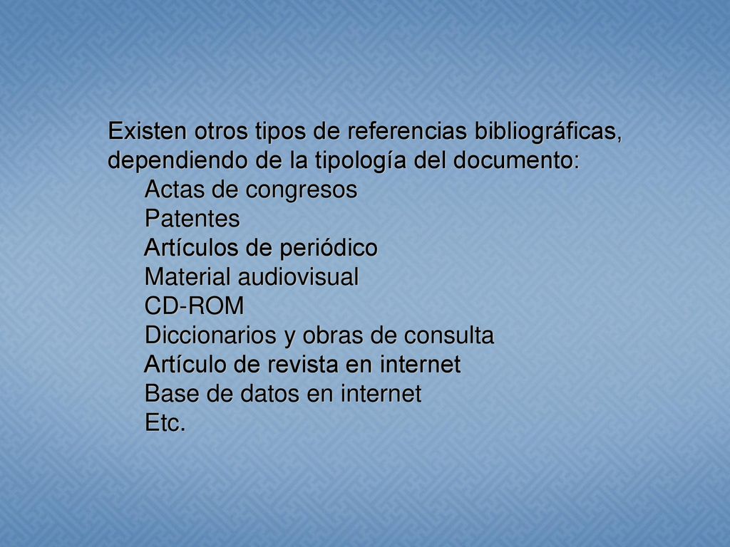 Existen otros tipos de referencias bibliográficas, dependiendo de la tipología del documento: