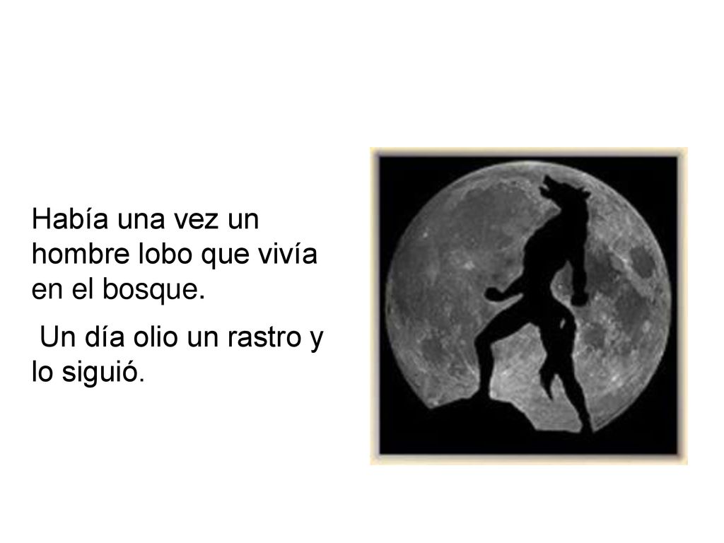 Había una vez un hombre lobo que vivía en el bosque.