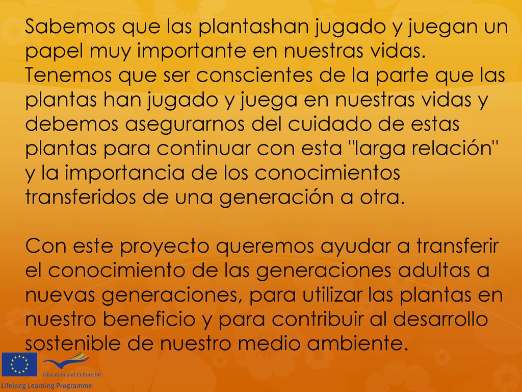 Sabemos que las plantashan jugado y juegan un papel muy importante en nuestras vidas.