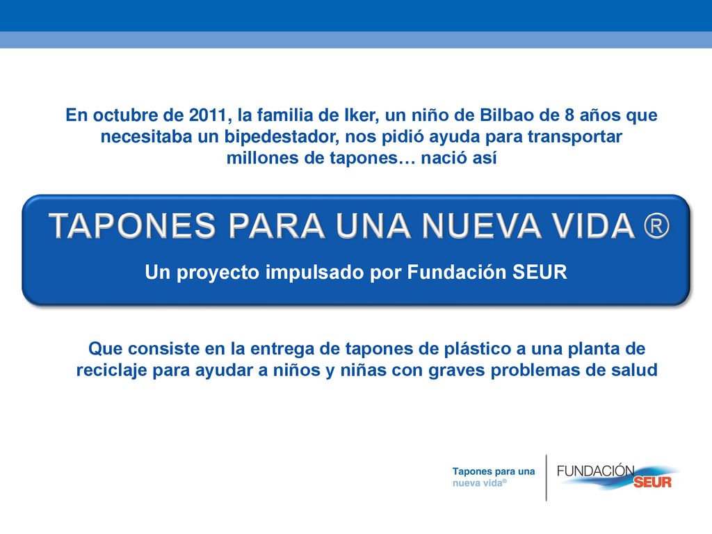TAPONES PARA UNA NUEVA VIDA ® Un proyecto impulsado por Fundación SEUR