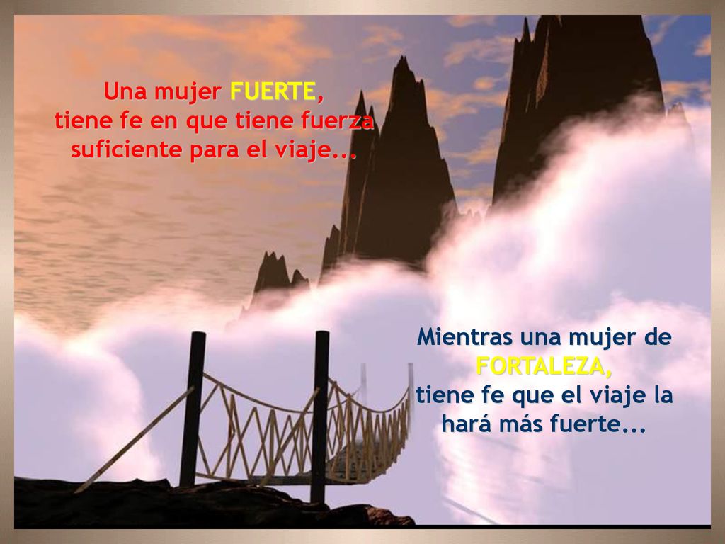 Una mujer FUERTE, tiene fe en que tiene fuerza suficiente para el viaje...