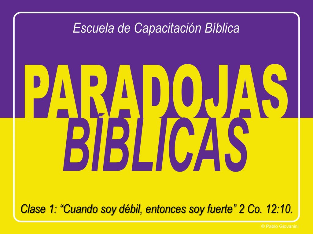 Clase 1: Cuando soy débil, entonces soy fuerte 2 Co. 12:10.