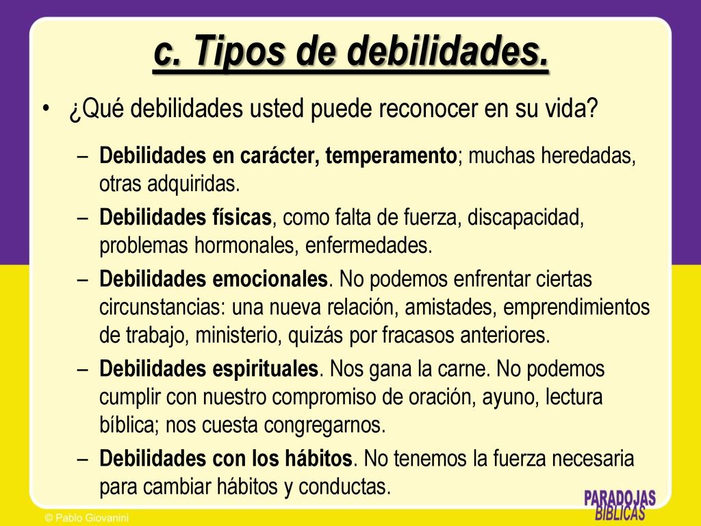c. Tipos de debilidades. ¿Qué debilidades usted puede reconocer en su vida
