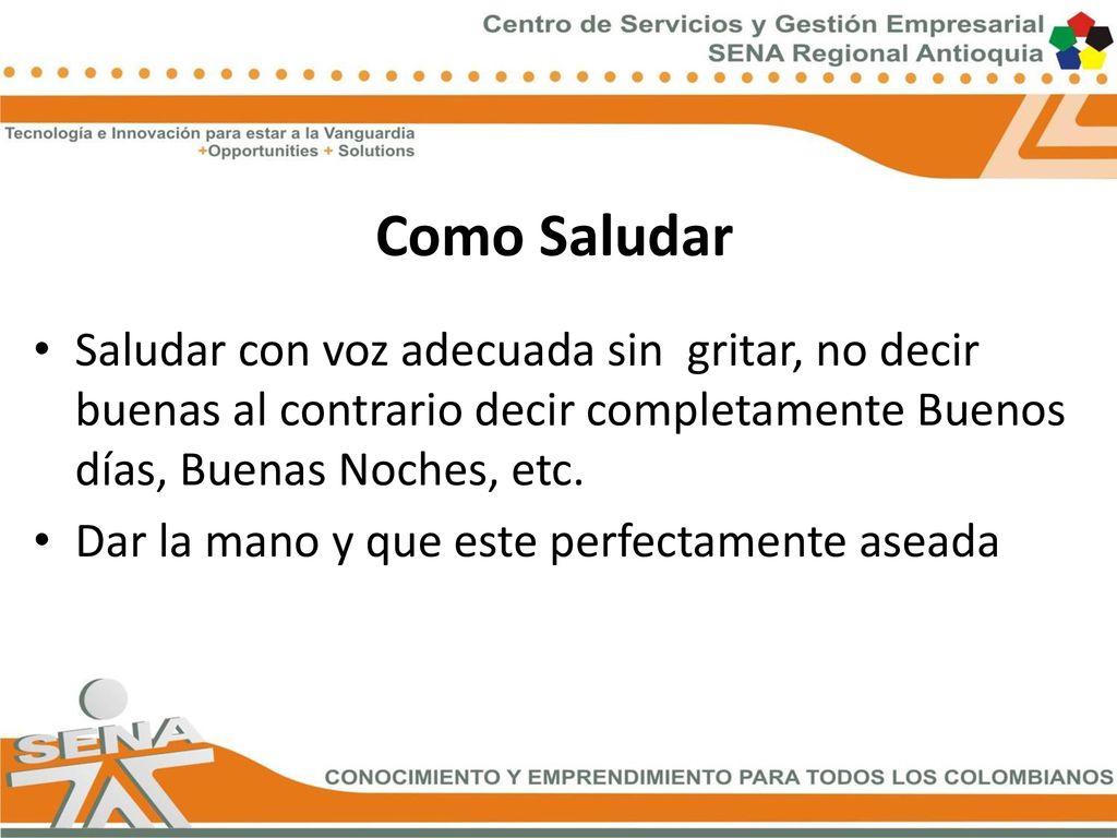 Como Saludar Saludar con voz adecuada sin gritar, no decir buenas al contrario decir completamente Buenos días, Buenas Noches, etc.