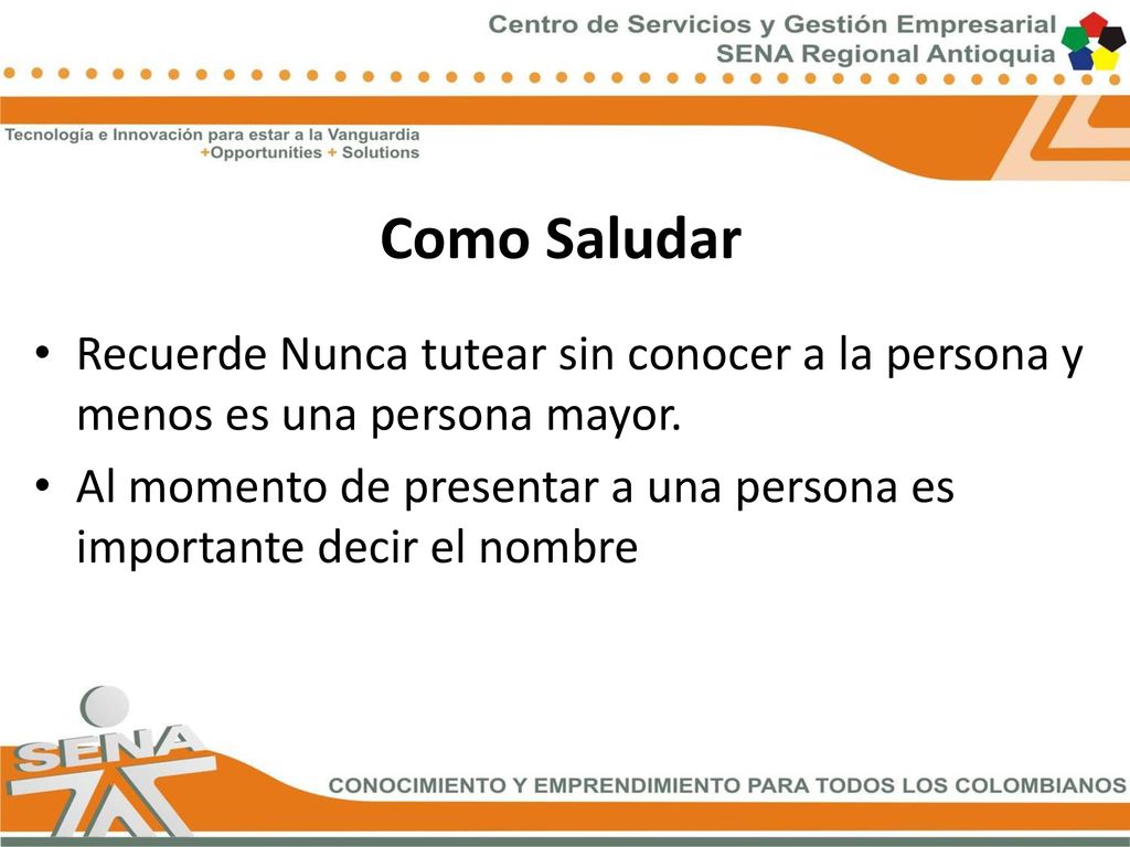 Como Saludar Recuerde Nunca tutear sin conocer a la persona y menos es una persona mayor.