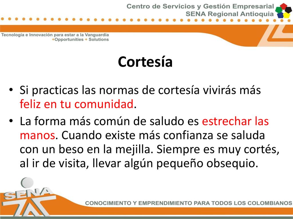 Cortesía Si practicas las normas de cortesía vivirás más feliz en tu comunidad.