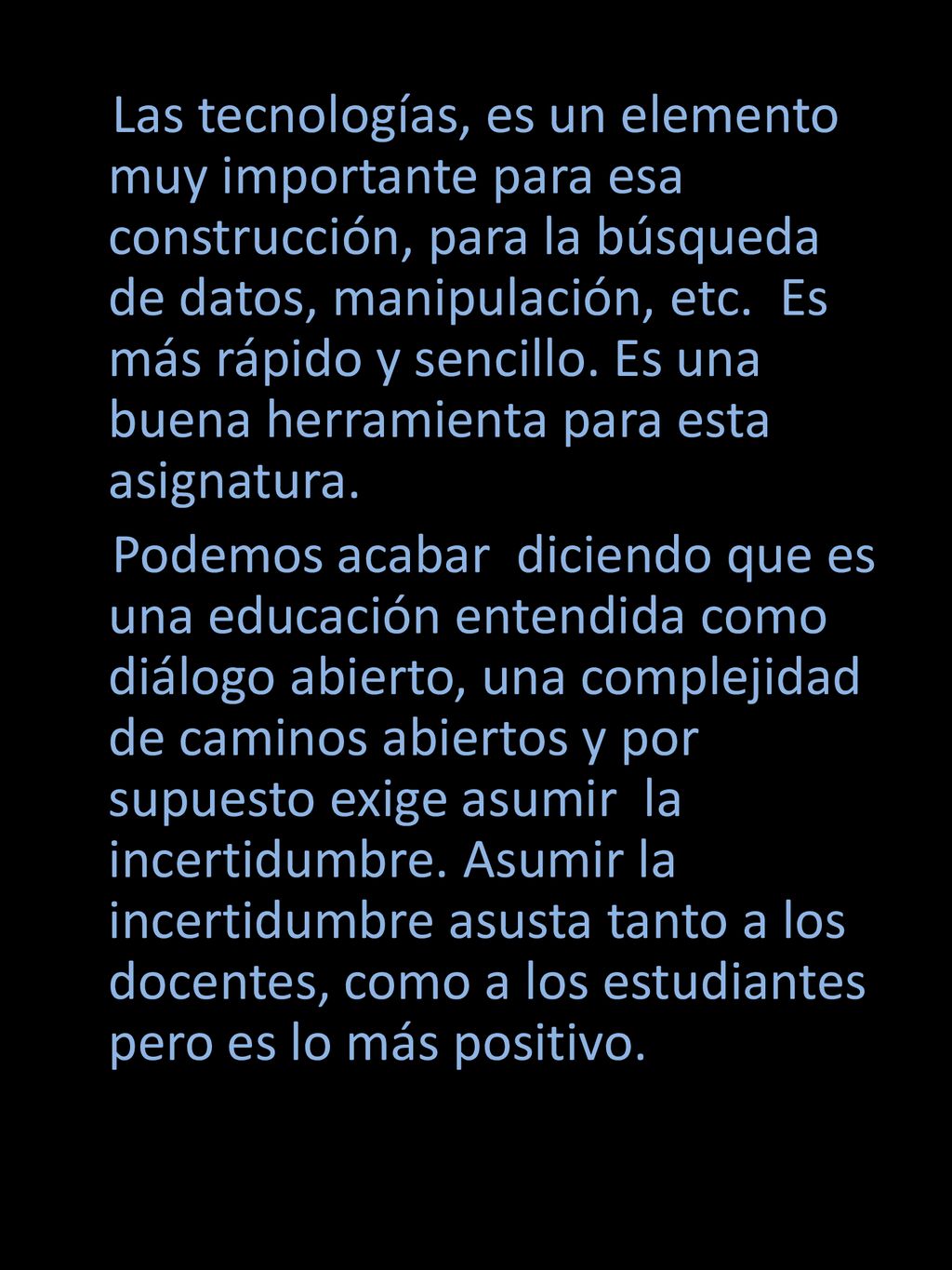 Las tecnologías, es un elemento muy importante para esa construcción, para la búsqueda de datos, manipulación, etc.