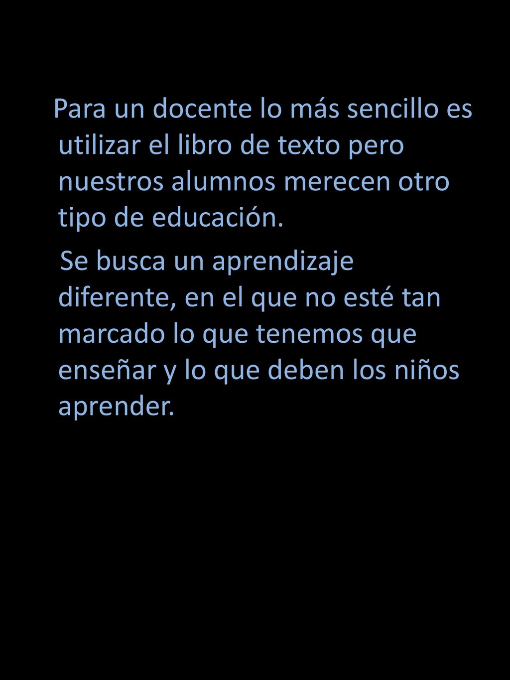 Para un docente lo más sencillo es utilizar el libro de texto pero nuestros alumnos merecen otro tipo de educación.