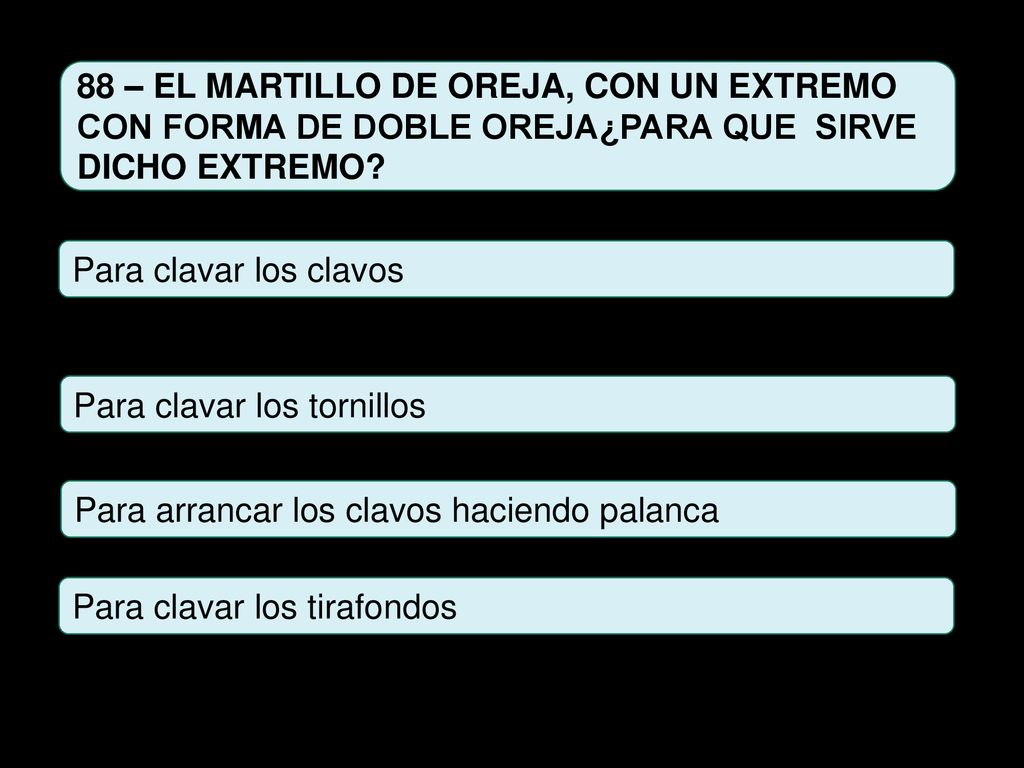 88 – EL MARTILLO DE OREJA, CON UN EXTREMO CON FORMA DE DOBLE OREJA¿PARA QUE SIRVE DICHO EXTREMO