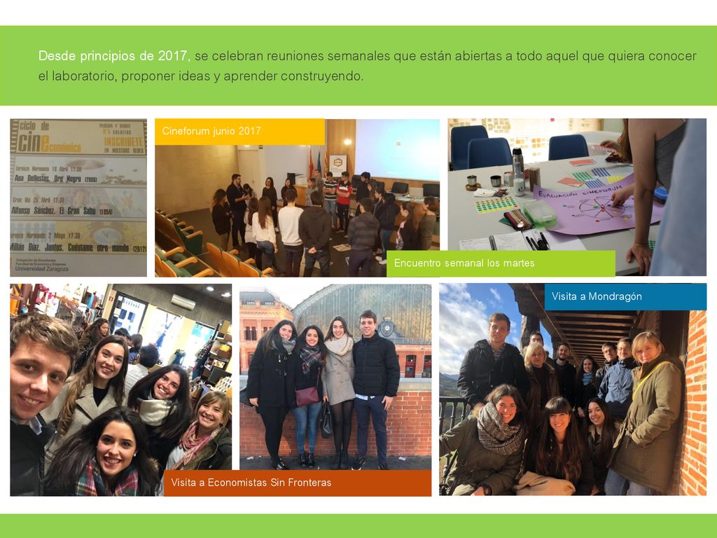 Desde principios de 2017, se celebran reuniones semanales que están abiertas a todo aquel que quiera conocer el laboratorio, proponer ideas y aprender construyendo.