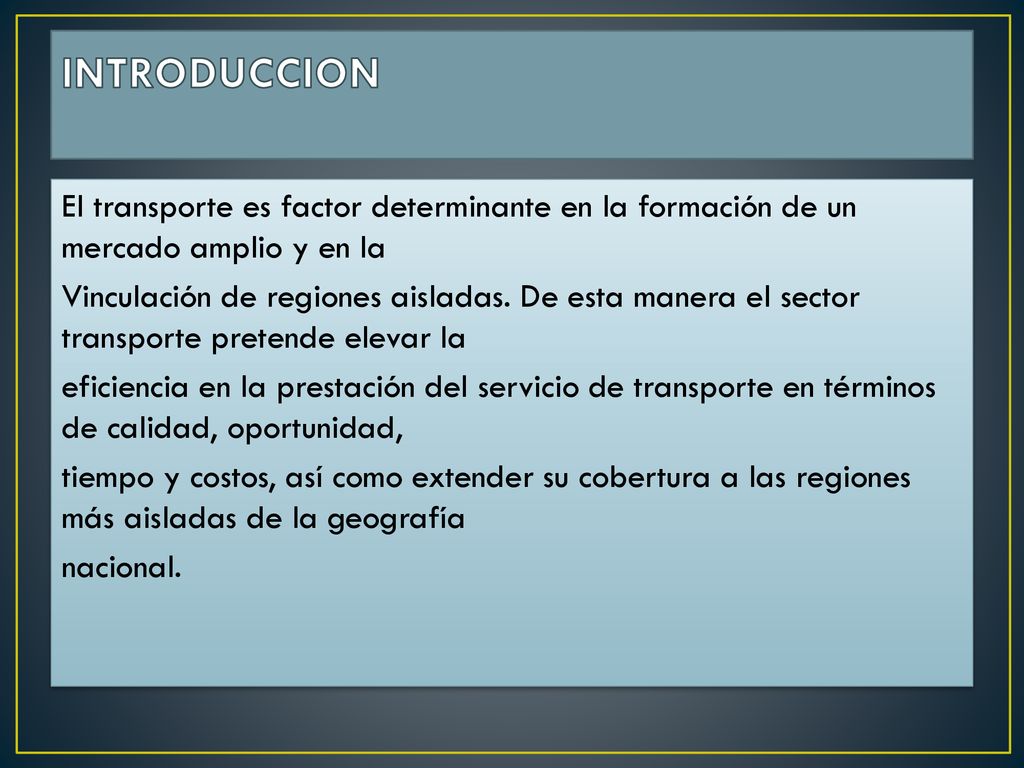 INTRODUCCION El transporte es factor determinante en la formación de un mercado amplio y en la.