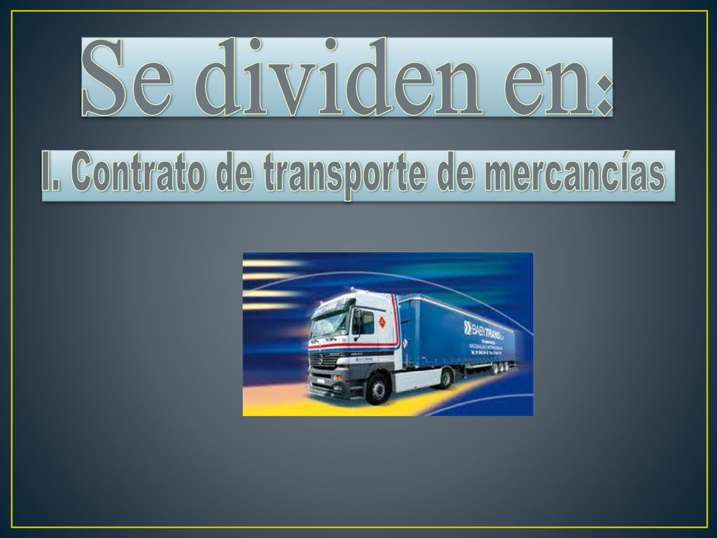 Se dividen en: I. Contrato de transporte de mercancías