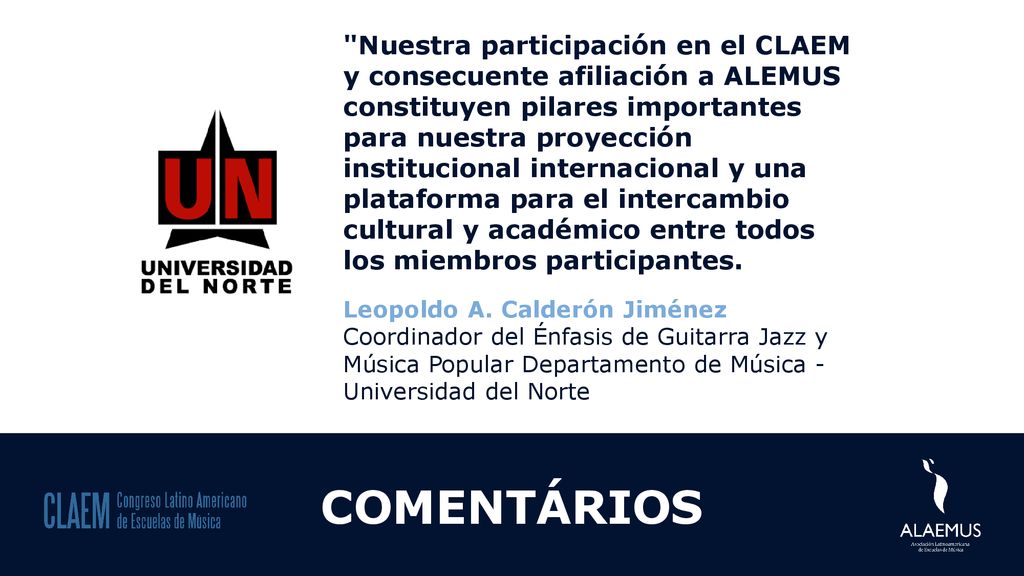 Nuestra participación en el CLAEM y consecuente afiliación a ALEMUS constituyen pilares importantes para nuestra proyección institucional internacional y una plataforma para el intercambio cultural y académico entre todos los miembros participantes.