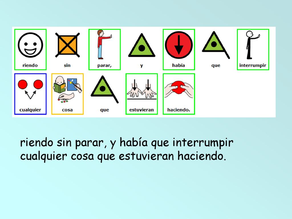 riendo sin parar, y había que interrumpir cualquier cosa que estuvieran haciendo.