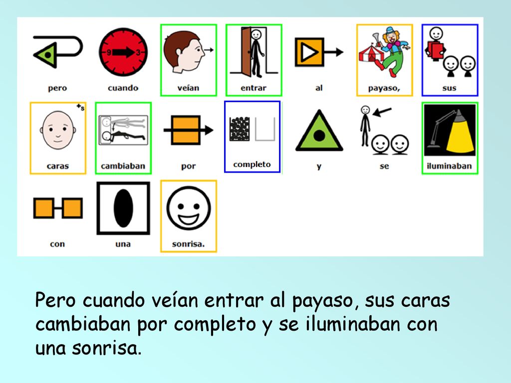 Pero cuando veían entrar al payaso, sus caras cambiaban por completo y se iluminaban con una sonrisa.