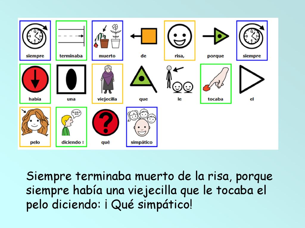 Siempre terminaba muerto de la risa, porque siempre había una viejecilla que le tocaba el pelo diciendo: ¡ Qué simpático!