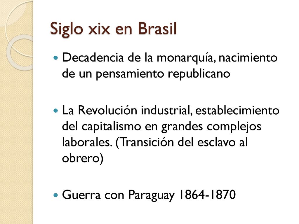 Siglo xix en Brasil Decadencia de la monarquía, nacimiento de un pensamiento republicano.
