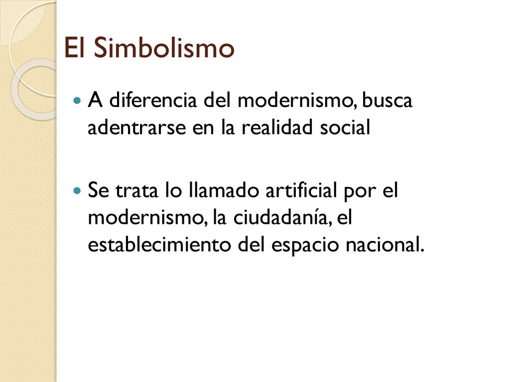 El Simbolismo A diferencia del modernismo, busca adentrarse en la realidad social.