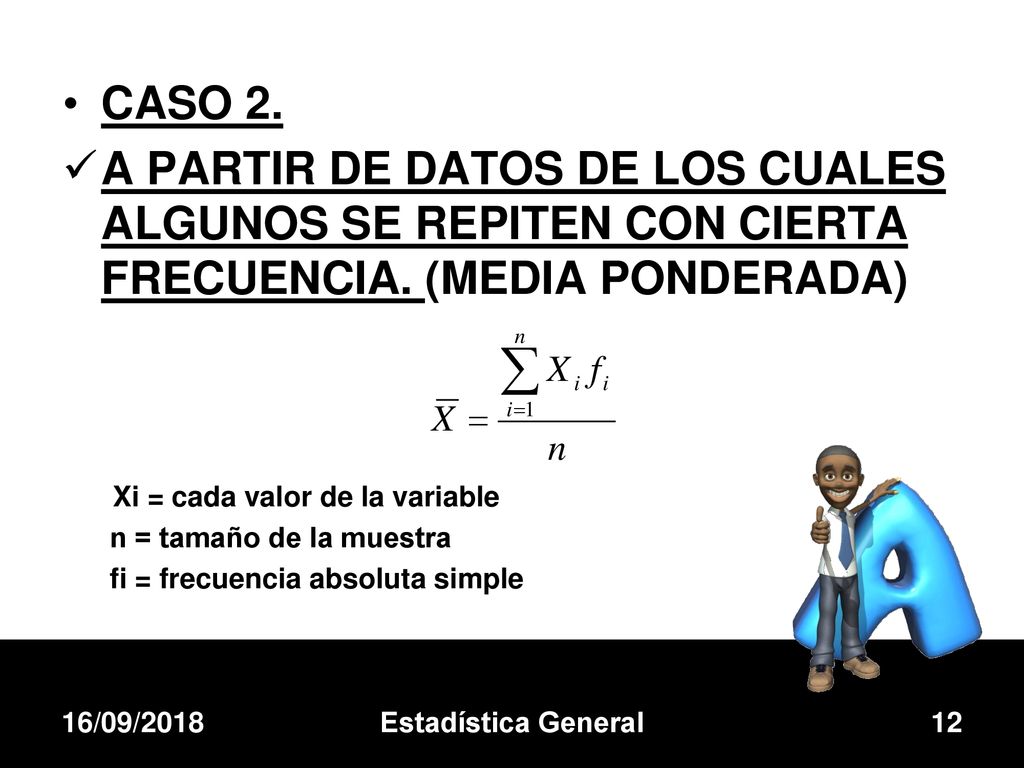 CASO 2. A PARTIR DE DATOS DE LOS CUALES ALGUNOS SE REPITEN CON CIERTA FRECUENCIA. (MEDIA PONDERADA)