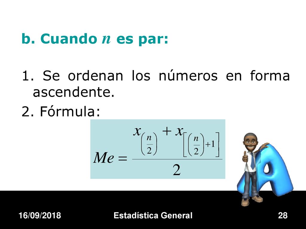 1. Se ordenan los números en forma ascendente. 2. Fórmula: