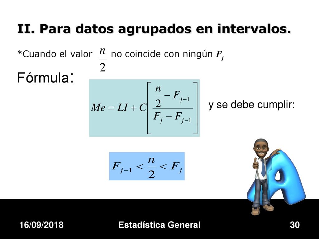 y se debe cumplir: Fórmula: II. Para datos agrupados en intervalos.