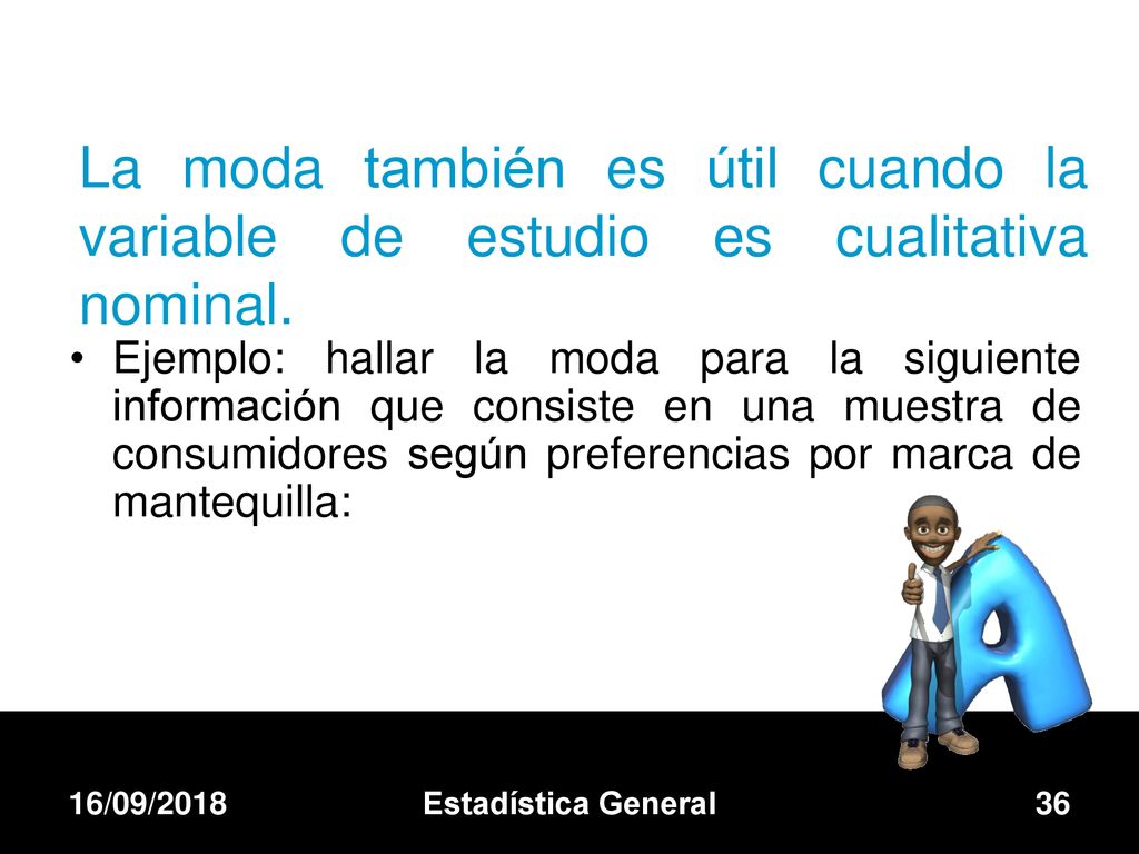 Ejemplo: hallar la moda para la siguiente información que consiste en una muestra de consumidores según preferencias por marca de mantequilla: