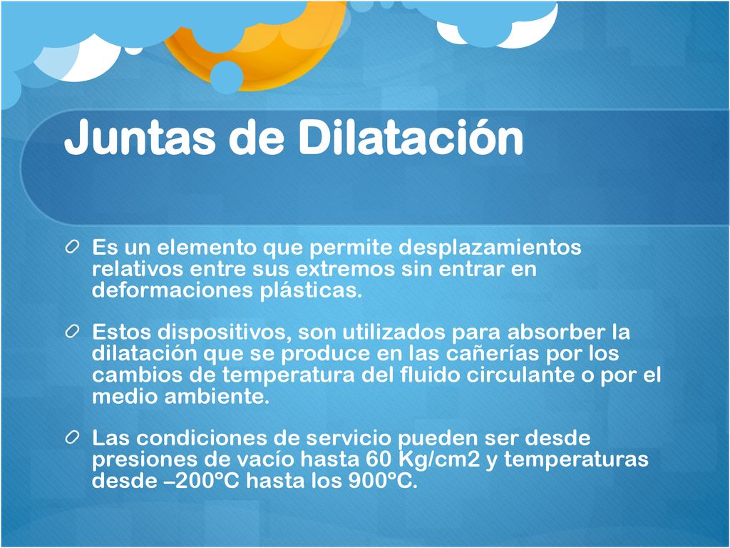 Juntas de Dilatación Es un elemento que permite desplazamientos relativos entre sus extremos sin entrar en deformaciones plásticas.