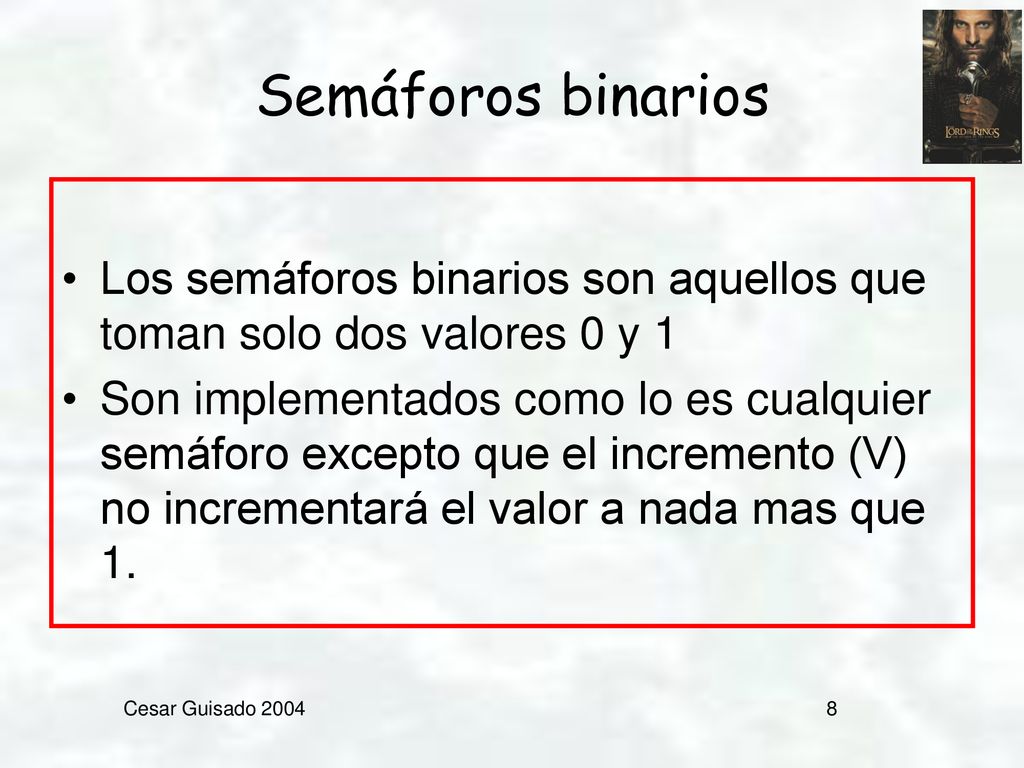 Semáforos binarios Los semáforos binarios son aquellos que toman solo dos valores 0 y 1.