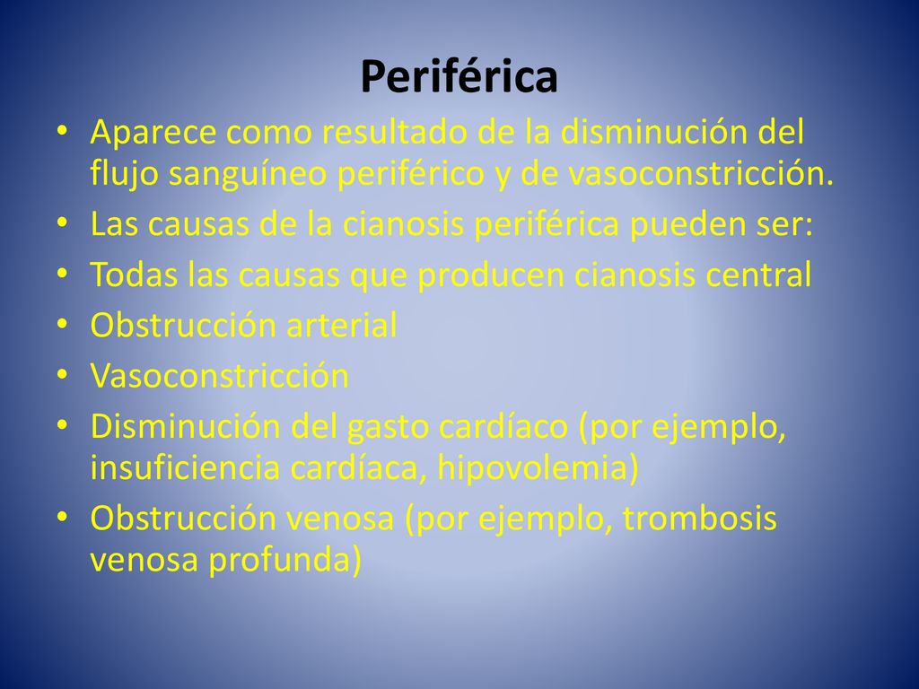Periférica Aparece como resultado de la disminución del flujo sanguíneo periférico y de vasoconstricción.
