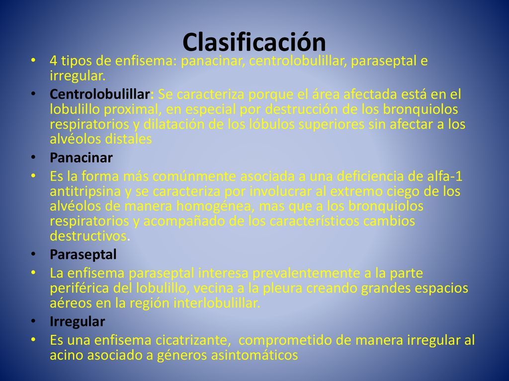 Clasificación 4 tipos de enfisema: panacinar, centrolobulillar, paraseptal e irregular.