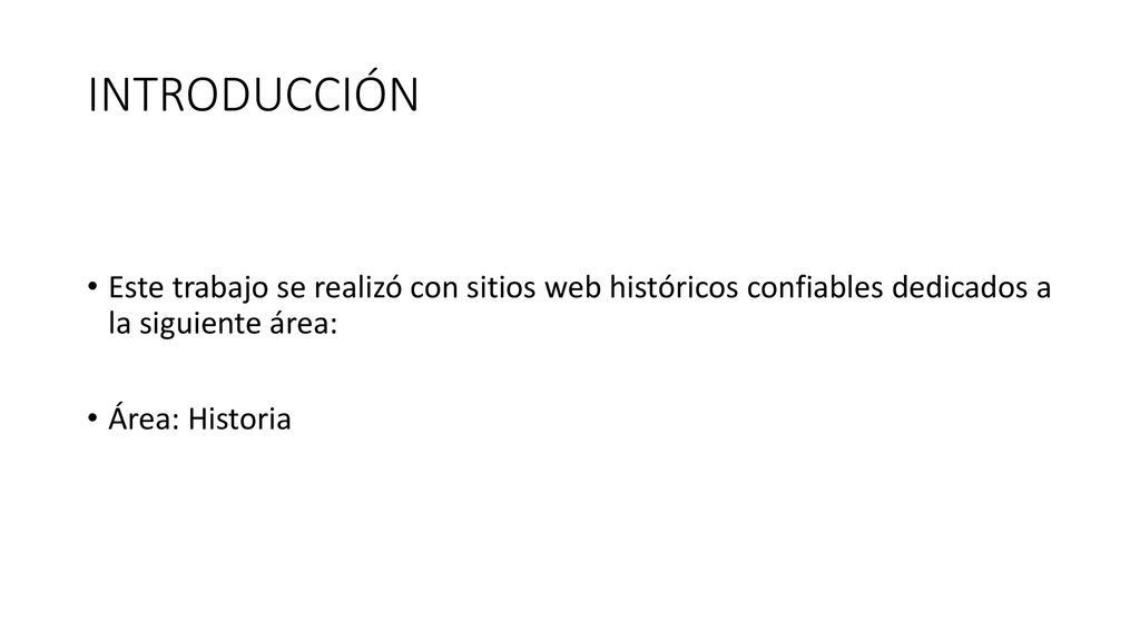INTRODUCCIÓN Este trabajo se realizó con sitios web históricos confiables dedicados a la siguiente área: