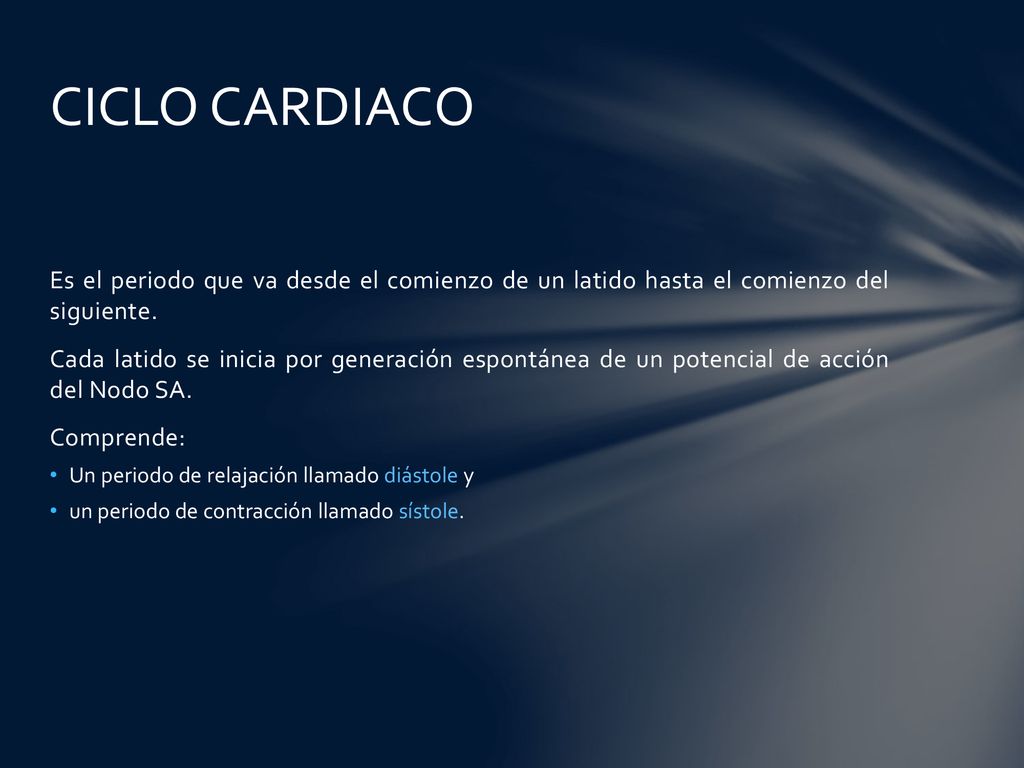 CICLO CARDIACO Es el periodo que va desde el comienzo de un latido hasta el comienzo del siguiente.