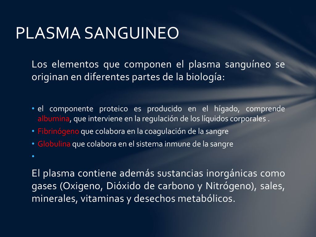 PLASMA SANGUINEO Los elementos que componen el plasma sanguíneo se originan en diferentes partes de la biología: