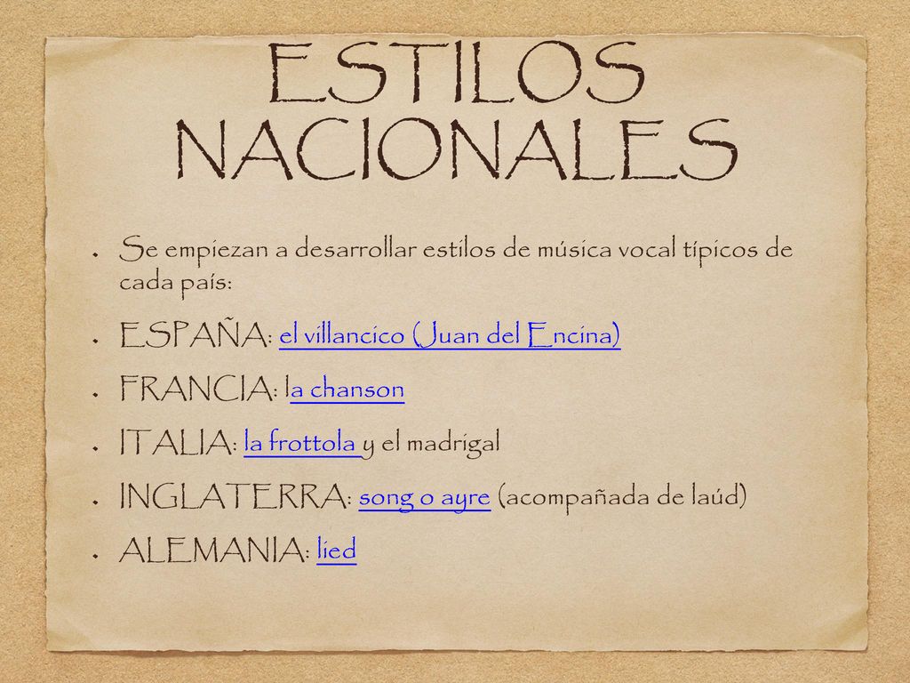 ESTILOS NACIONALES Se empiezan a desarrollar estilos de música vocal típicos de cada país: ESPAÑA: el villancico (Juan del Encina)