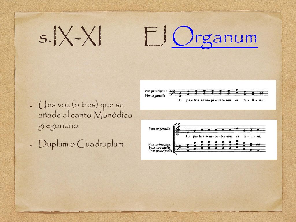 s.IX-XI El Organum Una voz (o tres) que se añade al canto Monódico gregoriano.