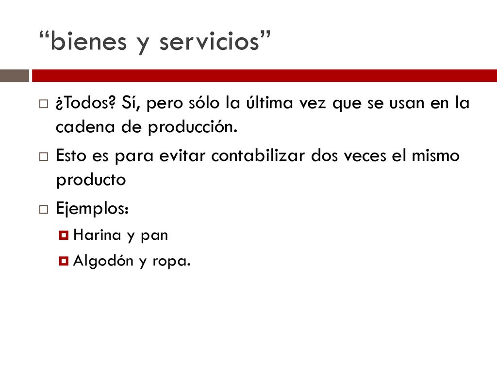 bienes y servicios ¿Todos Sí, pero sólo la última vez que se usan en la cadena de producción.